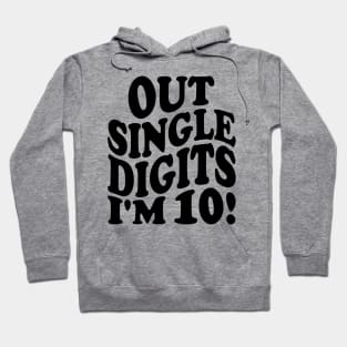 out single digits i'm 10! Hoodie